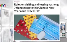 Đón Tết an toàn là trên hết, Singapore áp đặt một loạt quy định hạn chế