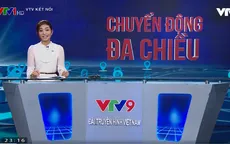 Chuyển động đa chiều: Chương trình mới đầy hấp dẫn trên VTV9