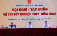 Ổn định thi cử, tăng chế tài xử lý vi phạm tại kỳ thi THPT 2021