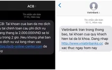 Tin nhắn lừa đảo mạo danh ngân hàng tiếp tục hoành hành, nhiều người mất tiền oan