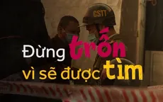 Chuyện mùa dịch: Ấy đừng đi trốn, nhiều người đi tìm!