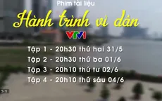 Phim tài liệu Hành trình vì dân sắp lên sóng VTV1