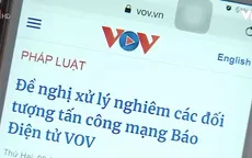 Tấn công mạng VOV là hành vi vi phạm đặc biệt nghiêm trọng