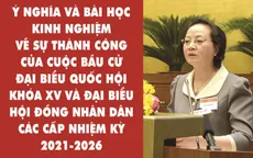 Thành công của cuộc bầu cử ĐBQH khóa XV và đại biểu HĐND các cấp: Ý nghĩa và bài học kinh nghiệm