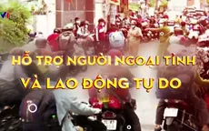 Nhiều gói hỗ trợ người ngoại tỉnh và lao động tự do