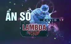 Lambda - biến thể còn nhiều ẩn số