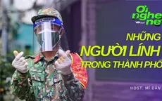 Số 2 Podcast "Ơi nghe nè": Những người lính trong thành phố