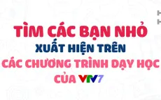 Tìm các bạn nhỏ đáng yêu xuất hiện trong các chương trình dạy học VTV7