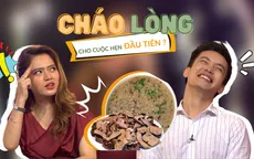 Hãy yêu nhau đi số 4: Đưa crush đi ăn cháo lòng trong lần hẹn đầu tiên, crush biến mất