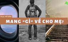 Số 17 Podcast "Ơi nghe nè": Mang “gì” về cho mẹ?