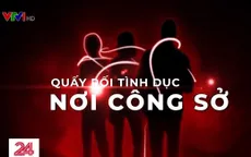 Quấy rối tình dục nơi công sở: Làm sao để nạn nhân không âm thầm chịu đựng?