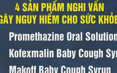 WHO cảnh báo 4 loại siro trị ho gây nguy hiểm cho sức khỏe