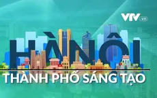 Lợi thế phát triển thành phố sáng tạo ở Hà Nội