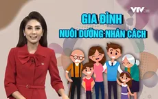 Gia đình – Nơi nuôi dưỡng nhân cách