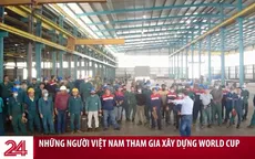 Những người Việt Nam tham gia xây dựng cho World Cup tại Qatar
