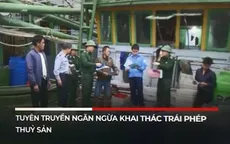 Tuyên truyền để ngư dân cùng nhau chống khai thác thủy hải sản trái phép