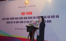 Triển khai hiệu quả dịch vụ công tác xã hội và tư vấn tâm lý tại các cơ sở giáo dục