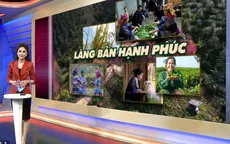 Làng bản hạnh phúc - Mô hình lý tưởng duy trì giá trị văn hóa làng ngày nay