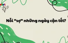 Nỗi sợ... Tết!