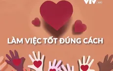 Làm việc tốt đúng cách: Lòng tốt từ con tim và lý tính
