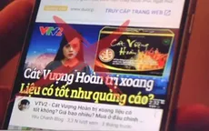 Mạo danh VTV, quảng cáo thực phẩm chức năng sai sự thật