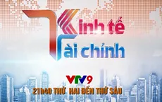 Điểm nhấn Bản tin kinh tế tài chính trên VTV9