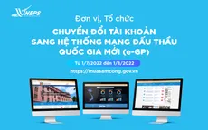 Chủ đầu tư, bên mời thầu và nhà thầu cần chuyển đổi tài khoản sang hệ thống đấu thầu mới từ 1/7/2022