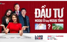 Landshow: Đầu tư ngoại ô hay ngoại tỉnh?