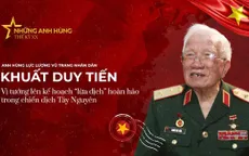 Anh hùng LLVTND Khuất Duy Tiến - người làm nên "cú lừa" ngoạn mục trong chiến dịch Tây Nguyên: 85% xương thịt của tôi là của các liệt sĩ