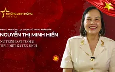 Đại tá - AHLLVTND Nguyễn Thị Minh Hiền, nữ trinh sát hoạt động trong "sào huyệt" của địch: Không sợ mang tiếng, chỉ sợ lộ...