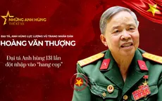 Anh hùng LLVTND Hoàng Văn Thượng - Đại tá Anh hùng 131 lần đột nhập vào "hang cọp"
