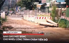TP Hồ Chí Minh: Nỗ lực bàn giao mặt bằng cho nhiều công trình chậm tiến độ