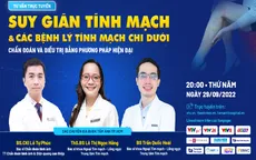 Tư vấn trực tuyến: Chẩn đoán, điều trị suy giãn tĩnh mạch và các bệnh lý tĩnh mạch chi dưới bằng phương pháp hiện đại