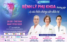 Tư vấn trực tuyến: "Bệnh lý phụ khoa & các biến chứng cần điều trị"