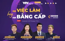 GLTT Chọn việc làm hay chọn bằng cấp (20h00 ngày 20/3, Fanpage VTV24)