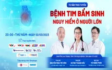 Tư vấn trực tuyến: Bệnh tim bẩm sinh nguy hiểm ở người lớn