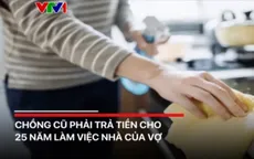 Chồng phải trả tiền cho 25 năm làm việc nhà của vợ