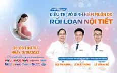 Tư vấn trực tuyến: Điều trị vô sinh hiếm muộn do rối loạn nội tiết