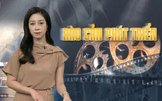 Rào cản khiến các nhà làm phim độc lập như bơ vơ bơi giữa biển lớn