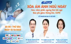 Tư vấn trực tuyến: "Xóa ám ảnh ngủ ngáy - Hen, viêm phổi, ngưng thở khi ngủ, béo phì giảm thông khí, COPD"