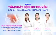 Tư vấn trực tuyến: "Tầm soát bệnh di truyền, lên kế hoạch mang thai an toàn"