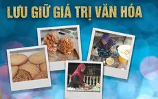 Lưu giữ giá trị văn hóa truyền thống qua bàn tay người phụ nữ