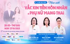 Tư vấn trực tuyến: Mùa cưới - Tiêm vaccine tiền hôn nhân và vaccine cho phụ nữ mang thai