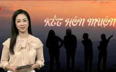 "Không có sai hay đúng khi kết hôn muộn hay sớm"