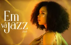 "Em và Jazz" - Một góc khác trong tâm hồn nghệ sĩ của Hali