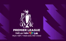 Giải Ngoại hạng Anh trở lại trên VTVcab