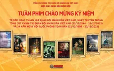 8 tác phẩm trình chiếu trong Tuần phim Kỷ niệm 79 năm Ngày thành lập Quân đội nhân dân Việt Nam