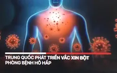 Trung Quốc phát triển vaccine dạng bột phòng bệnh hô hấp