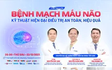 Tư vấn trực tuyến: "Bệnh mạch máu não: Kỹ thuật hiện đại điều trị an toàn, hiệu quả"