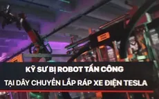 Kỹ sư bị robot tấn công tại dây chuyền lắp ráp xe điện Tesla